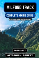 Milford Track Hiking Guide 2026-2027: The Complete Route, Itinerary, Maps, Packing List & Insider Tips for Zealands Great Wall (TrailWise 2025 Hiking Edition) B0GXW8QKZR Book Cover