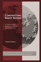 Constructing Brexit Britain: A Corpus-Assisted Approach to National Identity Discourse (Corpus and Discourse) 1350436941 Book Cover