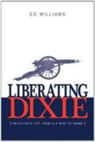 Liberating Dixie: An Editor's Life, From Ole Miss to Obama 0989788512 Book Cover