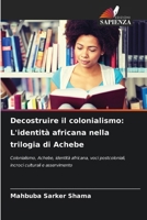 Decostruire il colonialismo: L'identità africana nella trilogia di Achebe (Italian Edition) 6209421970 Book Cover