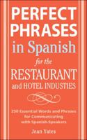 Perfect Phrases In Spanish For The Hotel and Restaurant Industries: 500 + Essential Words and Phrases for Communicating with Spanish-Speakers 0071494782 Book Cover