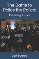 The Battle to Police the Police:: Revealing Justice B0C9S7QL9N Book Cover