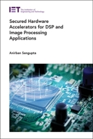 Secured Hardware Accelerators for DSP and Image Processing Applications 1839533064 Book Cover