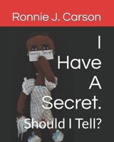 I Have A Secret.: Should I Tell? 1709254831 Book Cover