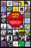 Indie Hits: The Complete U. K. Independent Charts (Singles and Albums), 1980-1989 0951720694 Book Cover