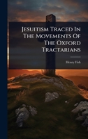 Jesuitism Traced In The Movements Of The Oxford Tractarians 1024923290 Book Cover