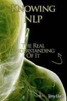 Knowing NLP: The Real Understanding of It 1463626061 Book Cover