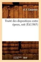 Traita(c) Des Dispositions Entre A(c)Poux, Soit (A0/00d.1865) 2012773907 Book Cover