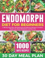 Endomorph Diet for Beginners: A 30 Day Meal Plan with Balanced and Delicious Recipes to Achieve Weight Loss, Boost Metabolism and Burn Fat B0DPRMDZ7C Book Cover