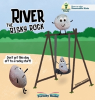 River The Risky Rock: A story about finding the balance between wise decisions and risky choices. The Fernsby Books, Reasonable Risk Series. B0DQYBS9ZX Book Cover