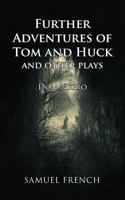 Further Adventures of Tom and Huck and Other Plays 0573702586 Book Cover