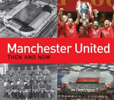 Manchester United Then and Now 1849940339 Book Cover