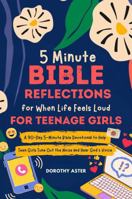 5 Minute Bible Reflections for When Life Feels Loud - For Teenage Girls: A 90-Day 5-Minute Bible Devotional to Help Teen Girls Tune Out the Noise and Hear God's Voice 196623239X Book Cover