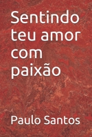 Sentindo teu amor com paix�o 1712558145 Book Cover