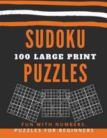 Sudoku Puzzles 100 Large Print: Fun With Numbers, Puzzles For Beginners 1073136108 Book Cover