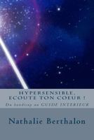 Hypersensible, Ecoute ton coeur !: Du handicap au GUIDE INTERIEUR 1493549359 Book Cover