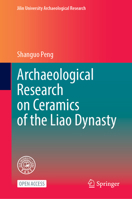 Archaeological Research on Ceramics of the Liao Dynasty (Jilin University Archaeological Research) 9819204534 Book Cover