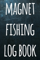 Magnet Fishing Log Book: The perfect way to record your magnet fishing trips! Ideal gift for anyone you know who loves to fish with magnets! 1692730568 Book Cover
