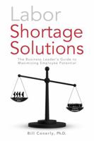 Labor Shortage Solutions: The Business Leader's Guide to Maximizing Employee Potential 0996765735 Book Cover