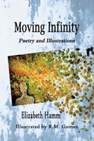 Moving Infinity: Poetry and Illustrations 1098391772 Book Cover