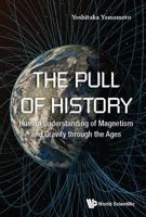 The Pull of History: Human Understanding of Magnetism and Gravity through the Ages 9813223766 Book Cover