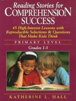 Reading Stories for Comprehension Success: Primary Level : 45 High-Interest Lessons With Reproducible Selections and Questions That Make Kids Think 0876287550 Book Cover