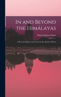 In and Beyond the Himálayas; a Record of Sport and Travel in the Abode of Snow 101744384X Book Cover