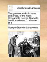 The genuine works in verse and prose, of the Right Honourable George Granville, Lord Lansdowne. ... Volume 1 of 3 1170392857 Book Cover