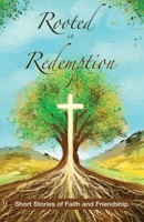 Rooted in Redemption: Short Stories of Faith and Friendship B0H1GZS1X8 Book Cover