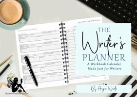 The Writer's Planner : A Workbook Calendar Made Just for Writers 1733485309 Book Cover