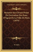 Mémoire sur l'avant projet de dérivation des eaux d'égout de la ville de Paris 2013030215 Book Cover