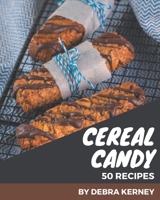 50 Cereal Candy Recipes: A Cereal Candy Cookbook that Novice can Cook B08PJQHZN8 Book Cover