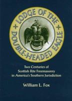 Lodge of the Double-Headed Eagle: Two Centuries of Scottish Rite Freemasonry in America's Southern Jurisdiction 1557284776 Book Cover