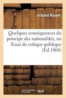 Quelques Consa(c)Quences Du Principe Des Nationalita(c)S, Ou Essai de Critique Politique 2011780055 Book Cover