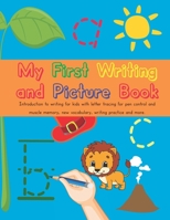 My First Writing and Picture Book: First Steps In Writing, Letter Tracing, Writing Practice, Muscle Memory, Pictures And More, To Make Learning Fun! B08GVGCTZB Book Cover