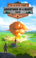 My Blasted Town (Adventures of a Misfit) 177805255X Book Cover