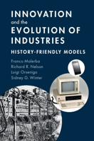 Innovation and the Evolution of Industries: History-Friendly Models 1107641004 Book Cover