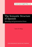 The Semantic Structure of Spanish (Current Issues in Linguistic Theory) 9027235902 Book Cover