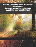 Teacher's Guide Classroom Worksheets The Pioneers The Heroic Story of the Settlers Who Brought the American Ideal West 1073364496 Book Cover