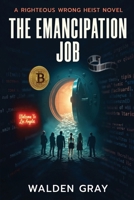 The Emancipation Job: A Righteous Wrong Novel B0DZWYRS72 Book Cover
