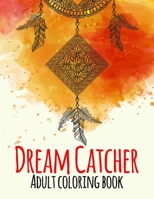 Dream Catcher Adult Coloring Book: A Coloring Book of 42 Beautiful Detailed Dream Catchers with Stress Relieving B0884JR5T1 Book Cover