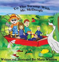 To The Swamp With Mr. McDoogle 0578488027 Book Cover