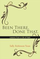 Been There. Done That.: Lessons from a Life of Faith 1463441878 Book Cover