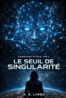 CONNEXION FATALE TOME 2 : LE SEUIL DE SINGULARITÉ (French Edition) B0GQ36X68N Book Cover