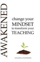 Awakened: Change Your Mindset to Transform Your Teaching 0982312717 Book Cover