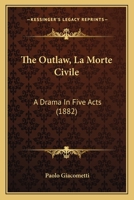 The Outlaw (La Morte Civile): A Drama in Five Acts 1120910994 Book Cover