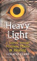 Heavy Light: A Journey Through Madness, Mania and Healing 1784743526 Book Cover