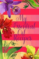 My Essential Oil Recipes: Blank Recipe Journal to Organize Your Aromatherapy and Essential Oil Recipes with Top Recipes 109328627X Book Cover