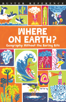 Where on Earth?: Geography Without the Boring Bits 1780554680 Book Cover