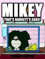 Mikey, That's Garrett's Cage! 1425920500 Book Cover